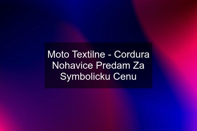 Moto Textilne - Cordura Nohavice Predam Za Symbolicku Cenu