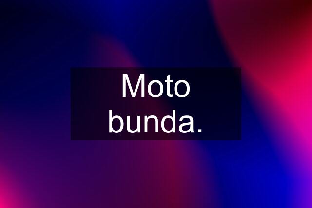 Moto bunda.