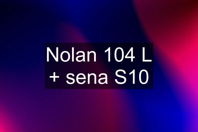 Nolan 104 L + sena S10