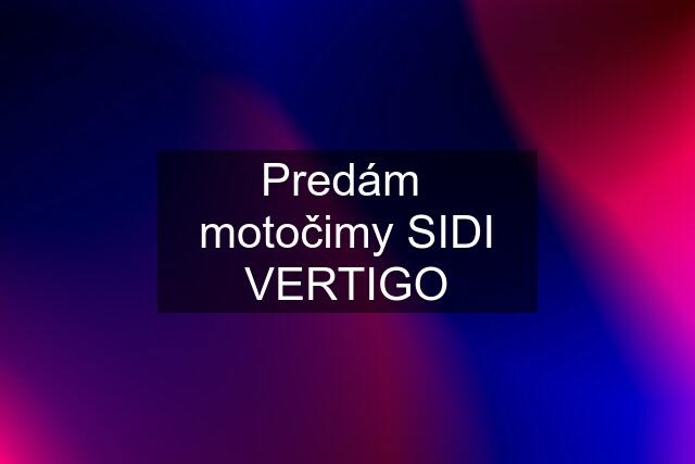 Predám  motočimy SIDI VERTIGO