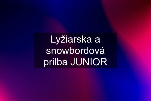 Lyžiarska a snowbordová prilba JUNIOR