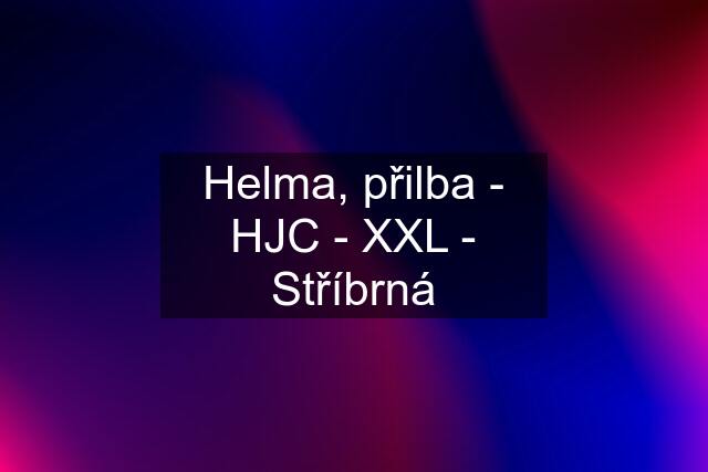 Helma, přilba - HJC - XXL - Stříbrná