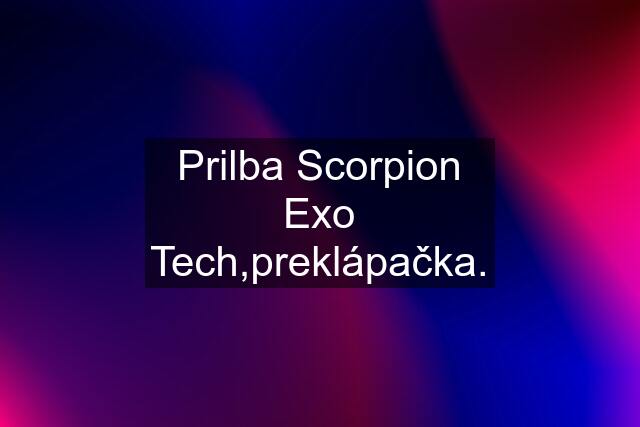 Prilba Scorpion Exo Tech,preklápačka.