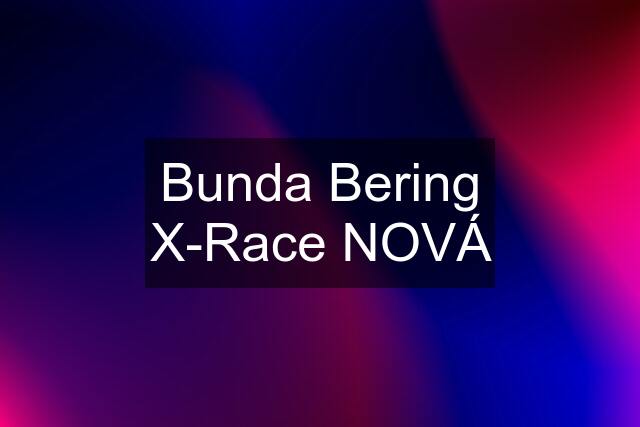 Bunda Bering X-Race NOVÁ