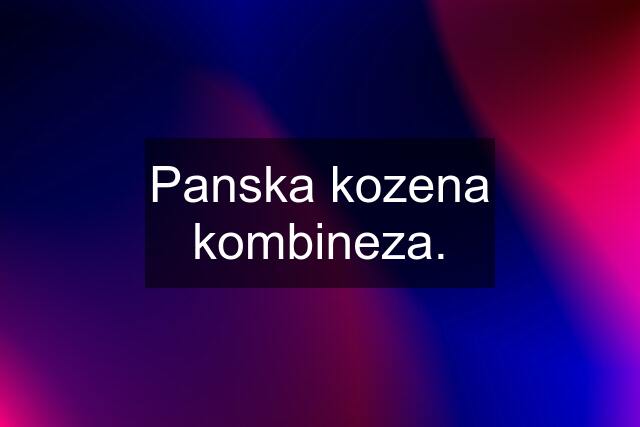 Panska kozena kombineza.