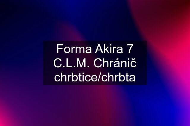 Forma Akira 7 C.L.M. Chránič chrbtice/chrbta