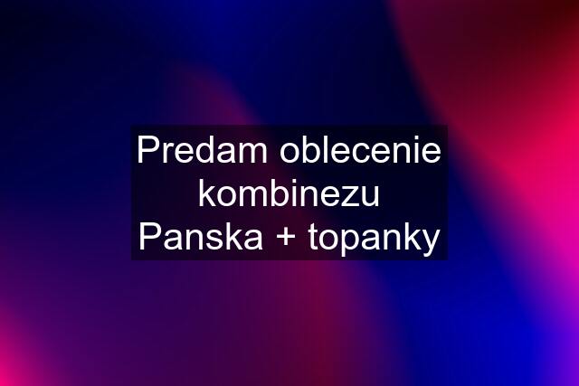 Predam oblecenie kombinezu Panska + topanky