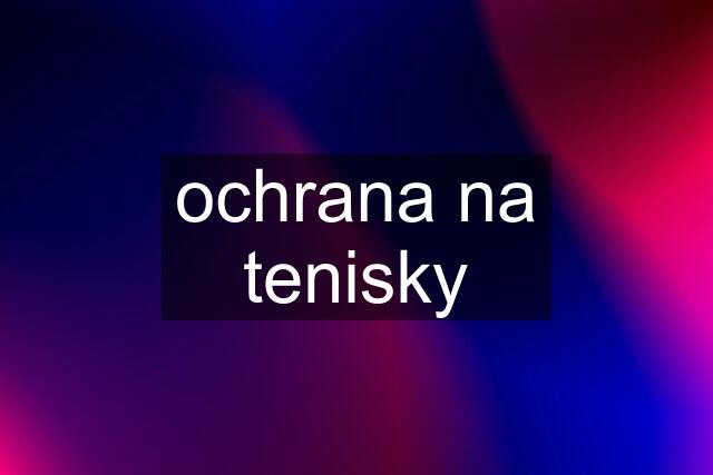 ochrana na tenisky