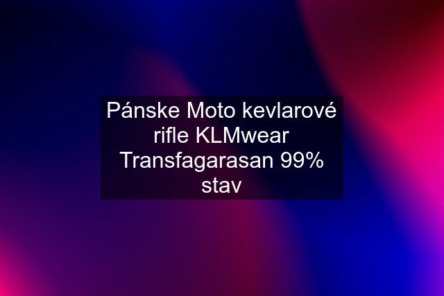 Pánske Moto kevlarové rifle KLMwear Transfagarasan 99% stav