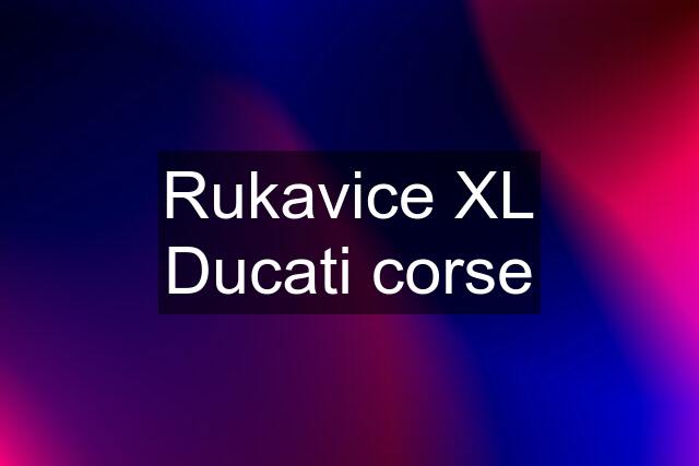 Rukavice XL Ducati corse