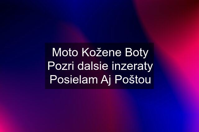 Moto Kožene Boty Pozri dalsie inzeraty Posielam Aj Poštou