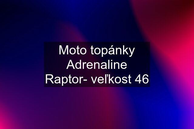 Moto topánky Adrenaline Raptor- veľkost 46