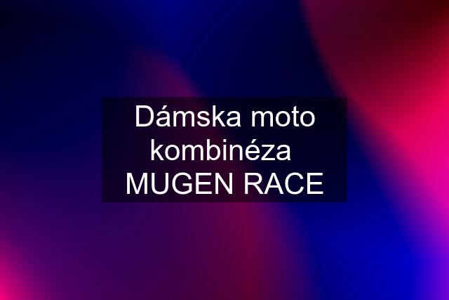 Dámska moto kombinéza  MUGEN RACE