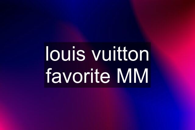 louis vuitton favorite MM