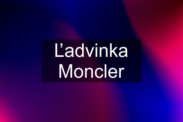 Ľadvinka Moncler