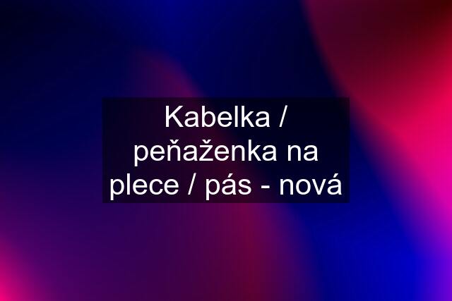 Kabelka / peňaženka na plece / pás - nová