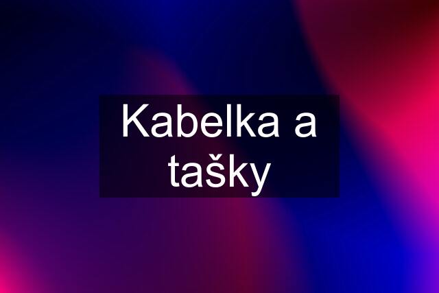 Kabelka a tašky