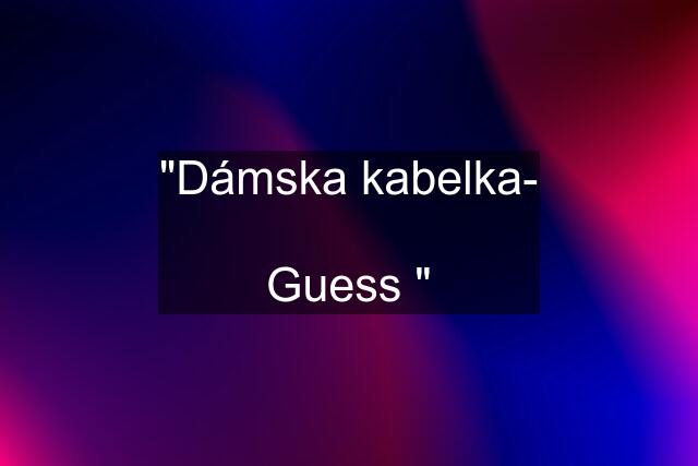 "Dámska kabelka-  Guess "