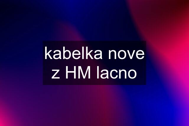 kabelka nove z HM lacno