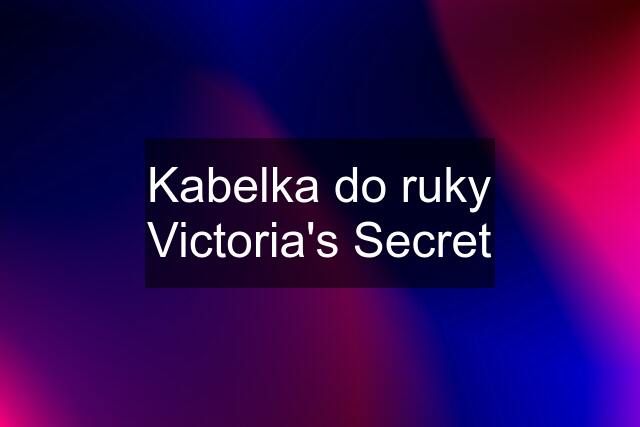 Kabelka do ruky Victoria's Secret