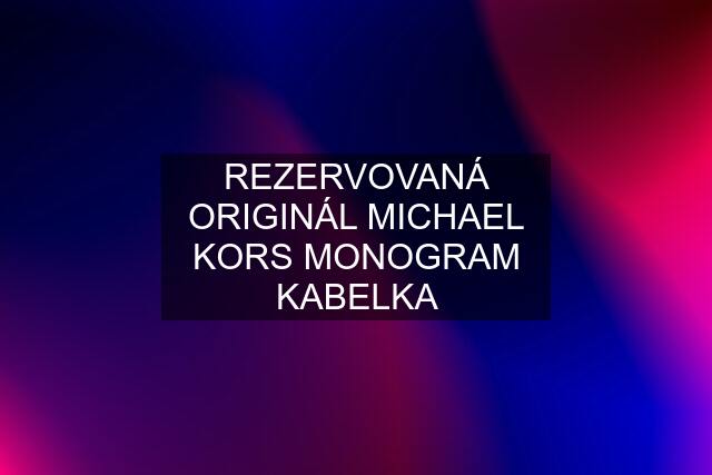 REZERVOVANÁ ORIGINÁL MICHAEL KORS MONOGRAM KABELKA