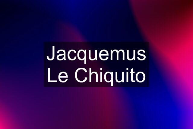 Jacquemus Le Chiquito