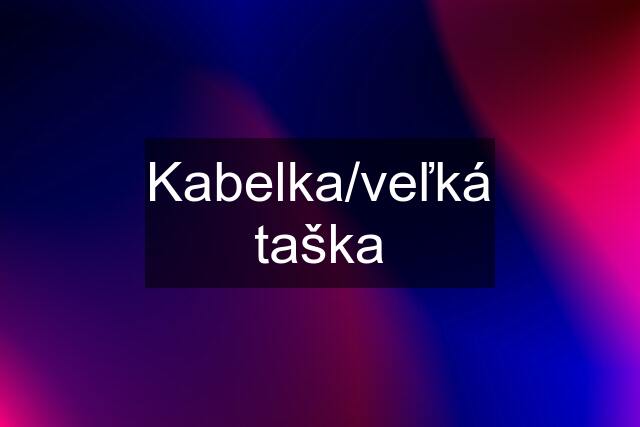 Kabelka/veľká taška