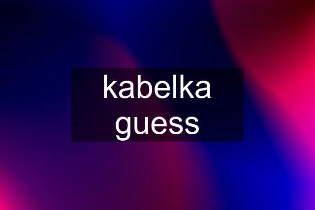 kabelka guess