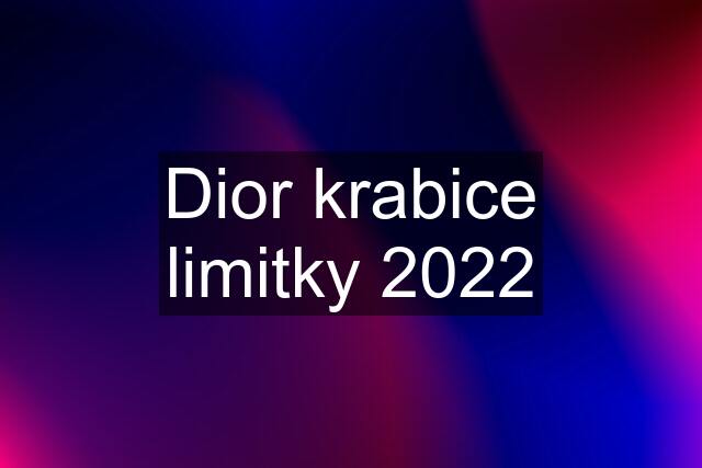 Dior krabice limitky 2022