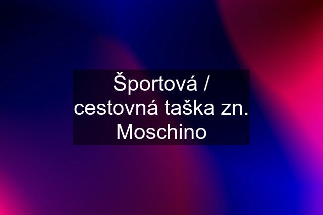 Športová / cestovná taška zn. Moschino