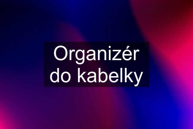 Organizér do kabelky