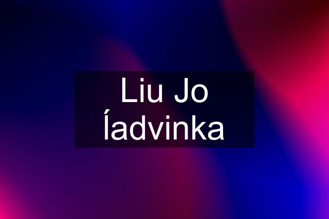 Liu Jo ĺadvinka