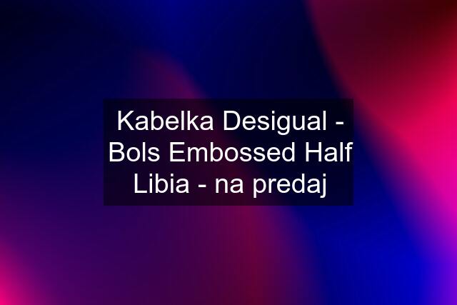 Kabelka Desigual - Bols Embossed Half Libia - na predaj