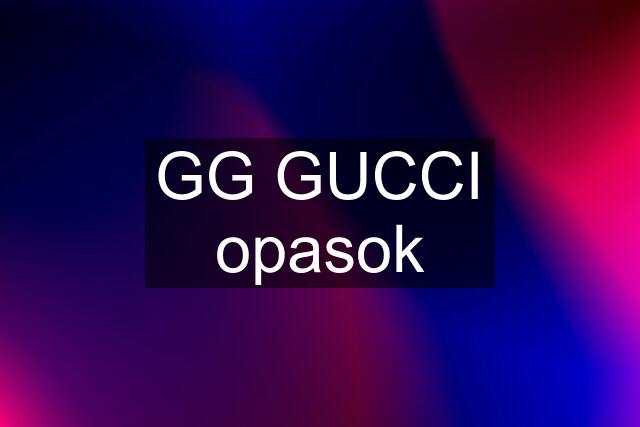 GG GUCCI opasok