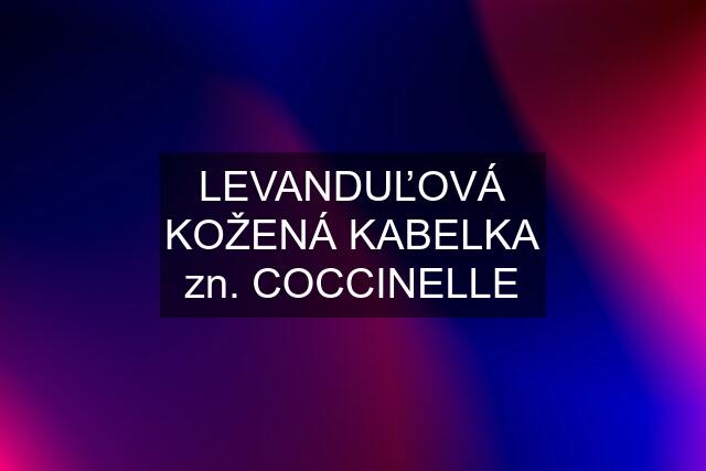 LEVANDUĽOVÁ KOŽENÁ KABELKA zn. COCCINELLE