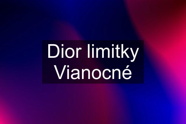 Dior limitky Vianocné