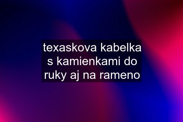 texaskova kabelka s kamienkami do ruky aj na rameno