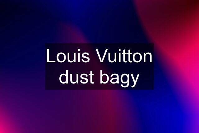 Louis Vuitton dust bagy