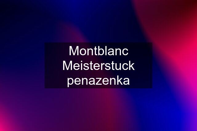 Montblanc Meisterstuck penazenka