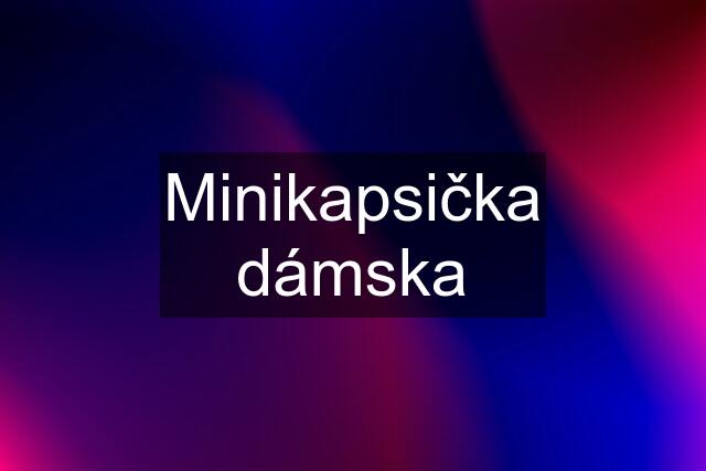 Minikapsička dámska