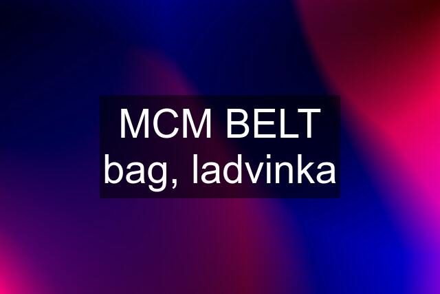 MCM BELT bag, ladvinka