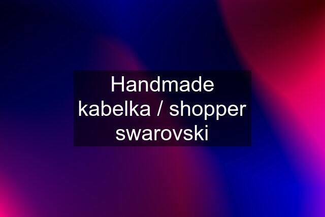 Handmade kabelka / shopper swarovski