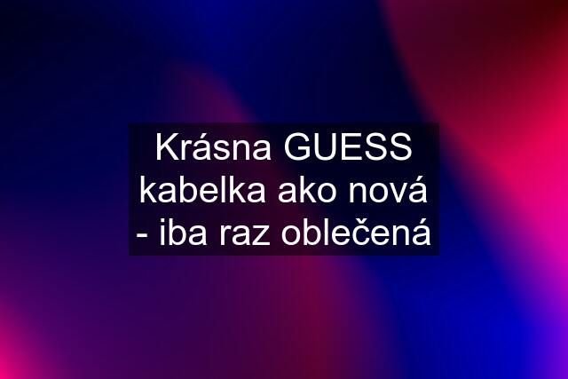 Krásna GUESS kabelka ako nová - iba raz oblečená