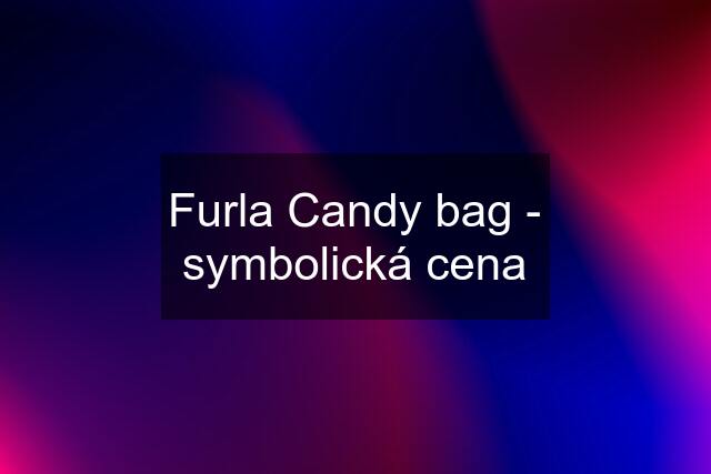 Furla Candy bag - symbolická cena