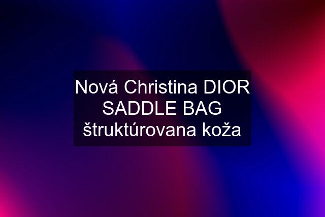 Nová Christina DIOR SADDLE BAG štruktúrovana koža