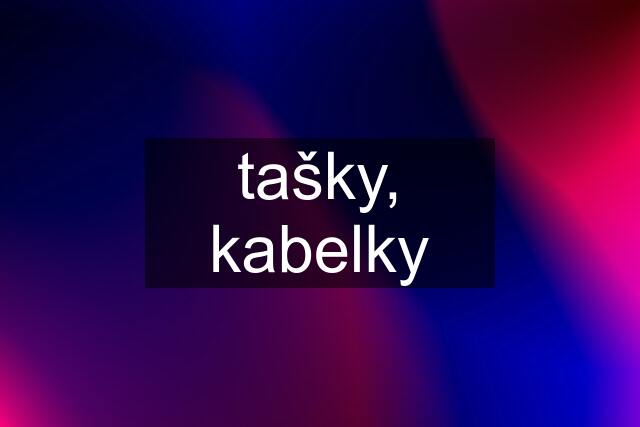 tašky, kabelky