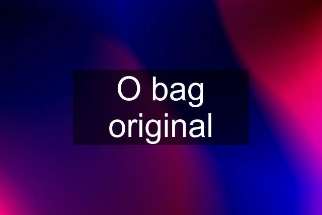 O bag original