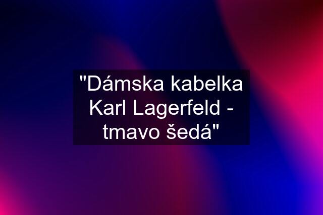 "Dámska kabelka Karl Lagerfeld - tmavo šedá"