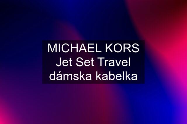 MICHAEL KORS Jet Set Travel dámska kabelka