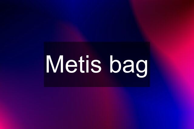 Metis bag